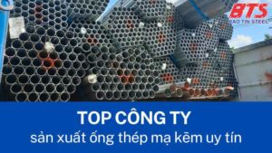 Danh sách công ty sản xuất ống thép mạ kẽm uy tín tại Việt Nam